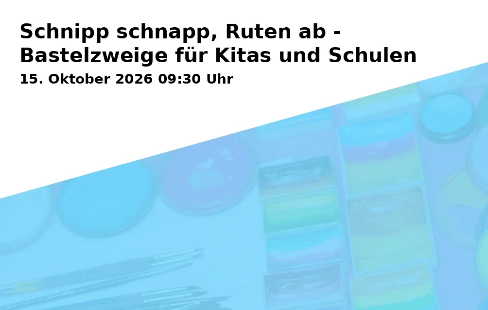 Event: Schnipp schnapp, Ruten ab - Bastelzweige für Kitas und Schulen in HeideHaus, Admiralbogen 77, 80939 München on 15. Oktober 2026