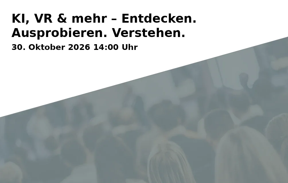 Event: KI, VR & mehr – Entdecken. Ausprobieren. Verstehen. in Haus für Weiterbildung, Rathausplatz 8, 85579 Neubiberg on 30. Oktober 2026