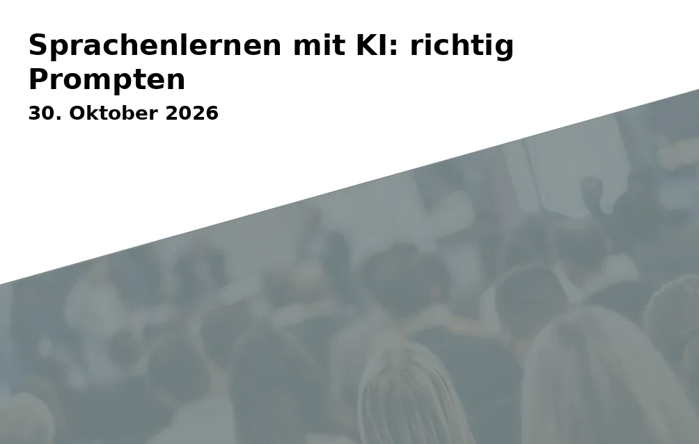Event: Sprachenlernen mit KI: richtig Prompten in Haus für Weiterbildung - Neubiberg on 30. Oktober 2026