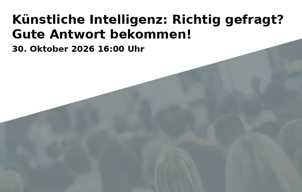 Event: Künstliche Intelligenz: Richtig gefragt? Gute Antwort bekommen! in Haus für Weiterbildung, Neubiberg on 30. Oktober 2026