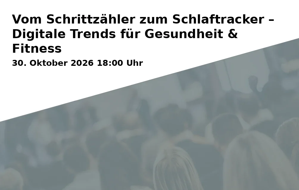 Event: Vom Schrittzähler zum Schlaftracker – Digitale Trends für Gesundheit & Fitness in Haus für Weiterbildung, Rathausplatz 8, 85579 Neubiberg on 30. Oktober 2026
