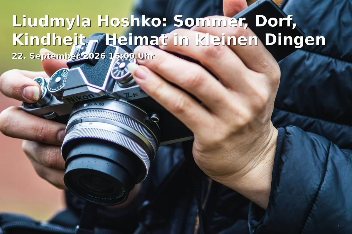 Liudmyla Hoshko: Sommer, Dorf, Kindheit – Heimat in kleinen Dingen