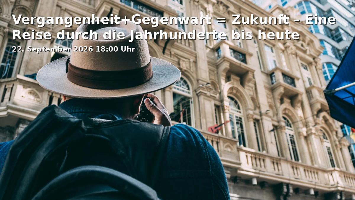 Event: Vergangenheit+Gegenwart = Zukunft – Eine Reise durch die Jahrhunderte bis heute in Tourist-Information - Altes Rathaus, Rathausplatz, 93047 Regensburg on 22. September 2026