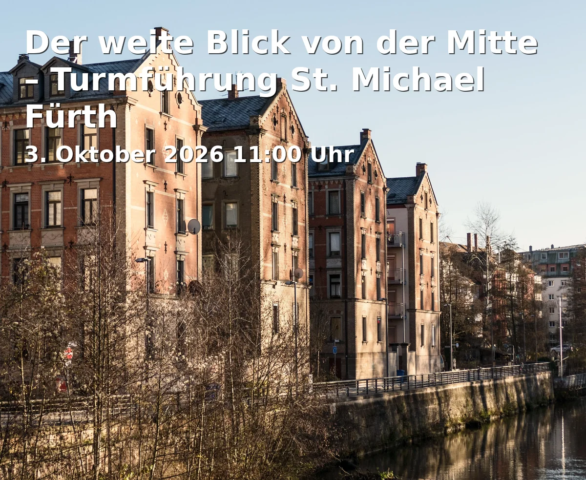 Event: Der weite Blick von der Mitte – Turmführung St. Michael Fürth in Kirchenplatz 4, 90762 Fürth on 3. Oktober 2026