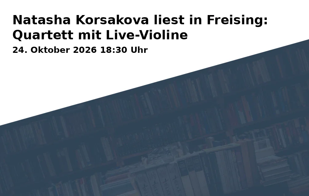 Event: Natasha Korsakova liest in Freising: Quartett mit Live-Violine