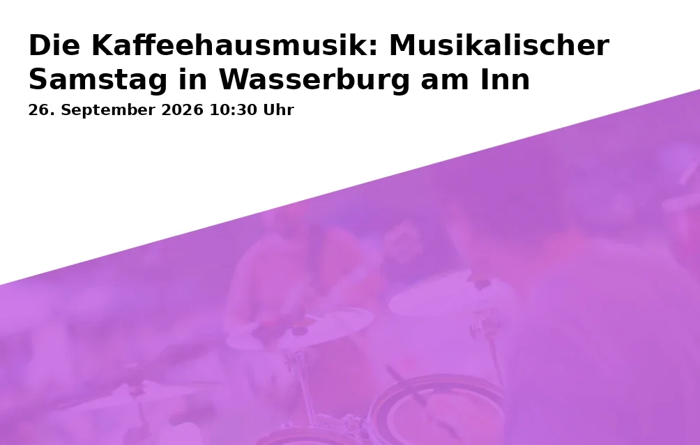 Event: Die Kaffeehausmusik: Musikalischer Samstag in Wasserburg am Inn in Ecke Färbergasse/Schustergasse, Altstadtgassen, Wasserburg am Inn on 26. September 2026