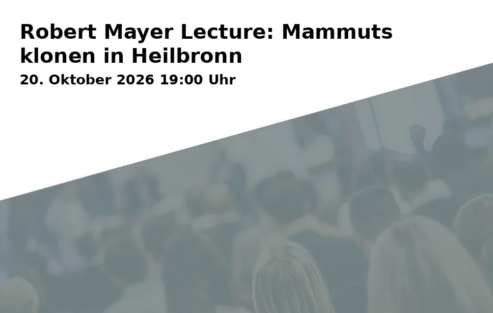 Robert Mayer Lecture: Mammuts klonen in Heilbronn