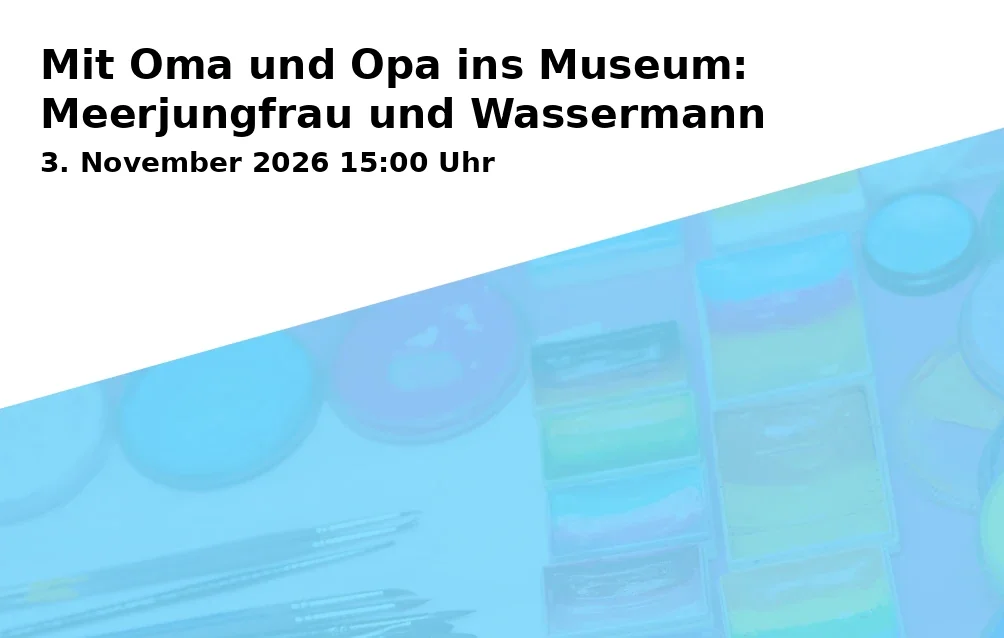 Event: Mit Oma und Opa ins Museum: Meerjungfrau und Wassermann in Museum im Deutschhof, Deutschhofstraße, 74072 Heilbronn on 3. November 2026