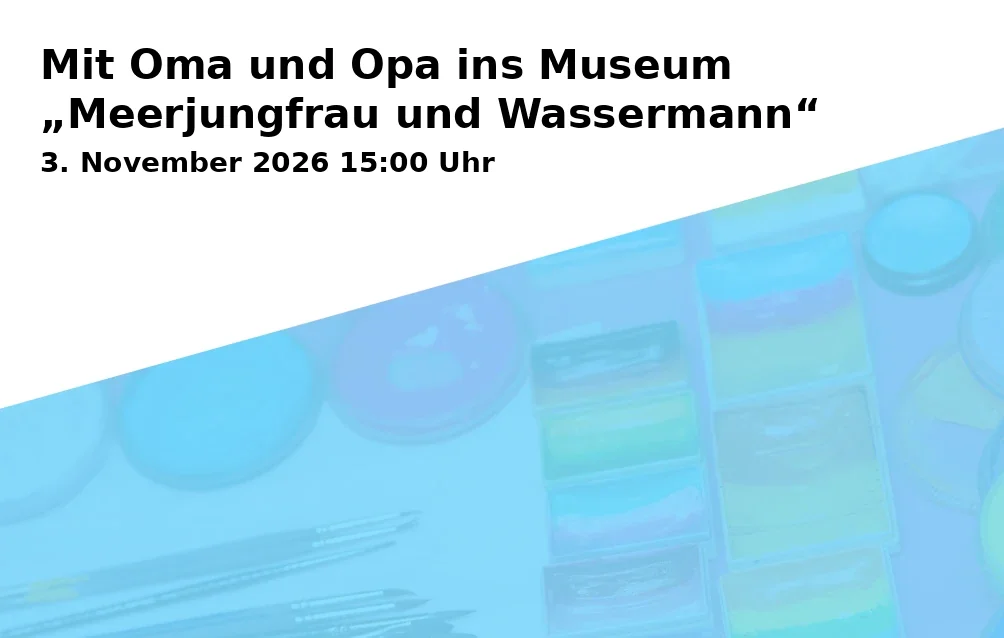 Event: Mit Oma und Opa ins Museum „Meerjungfrau und Wassermann“ in Museum im Deutschhof, Deutschhofstraße, 74072 Heilbronn on 3. November 2026