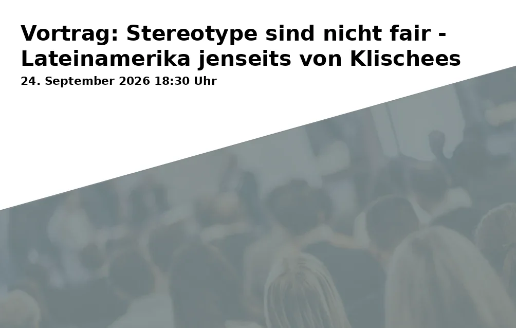 Event: Vortrag: Stereotype sind nicht fair - Lateinamerika jenseits von Klischees in IBZ (Internationales Begegnungszentrum), Kaiserallee 12 d, 76133 Karlsruhe on 24. September 2026