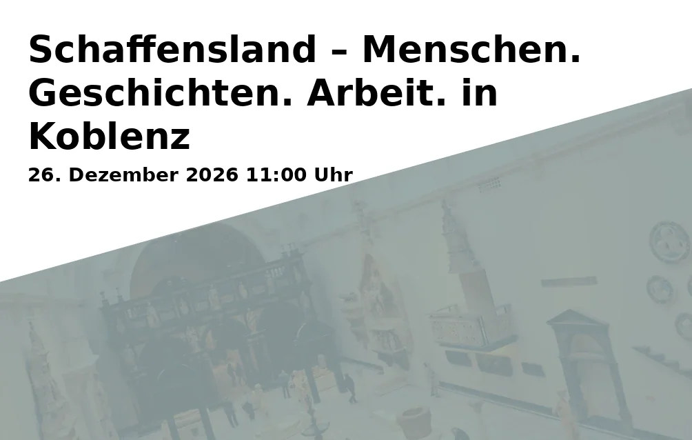 Event: Schaffensland – Menschen. Geschichten. Arbeit. in Koblenz