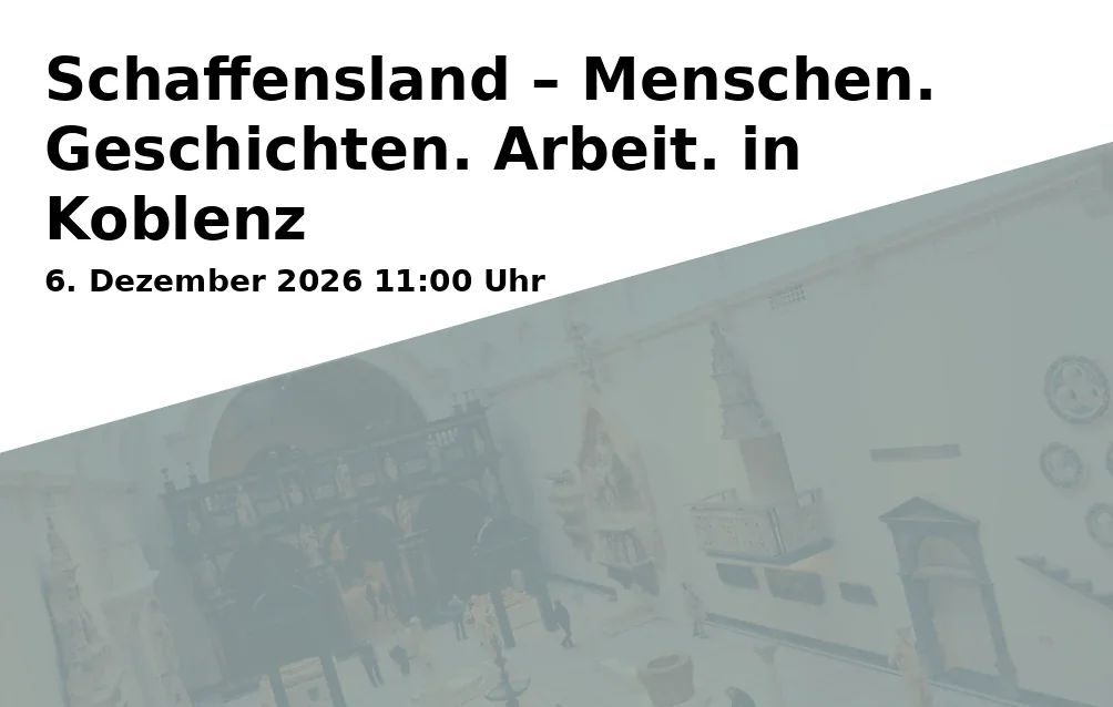 Event: Schaffensland – Menschen. Geschichten. Arbeit. in Koblenz