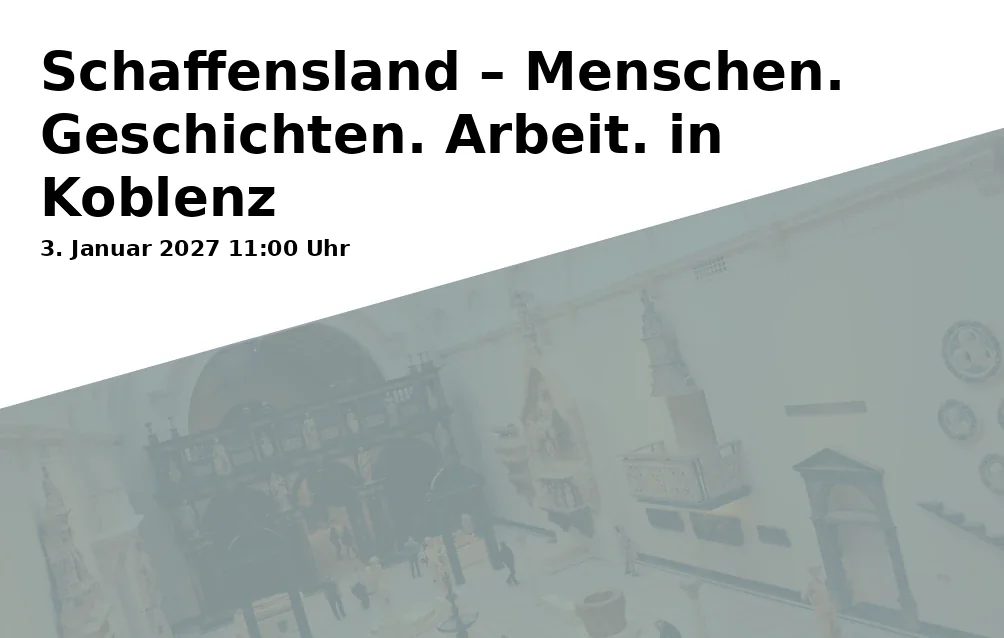 Event: Schaffensland – Menschen. Geschichten. Arbeit. in Koblenz