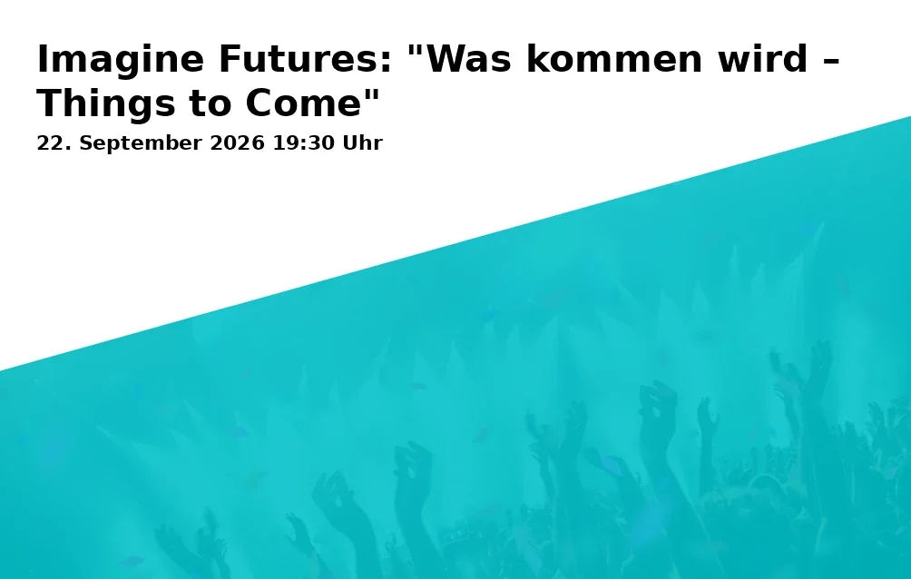 Event: Imagine Futures: "Was kommen wird – Things to Come"