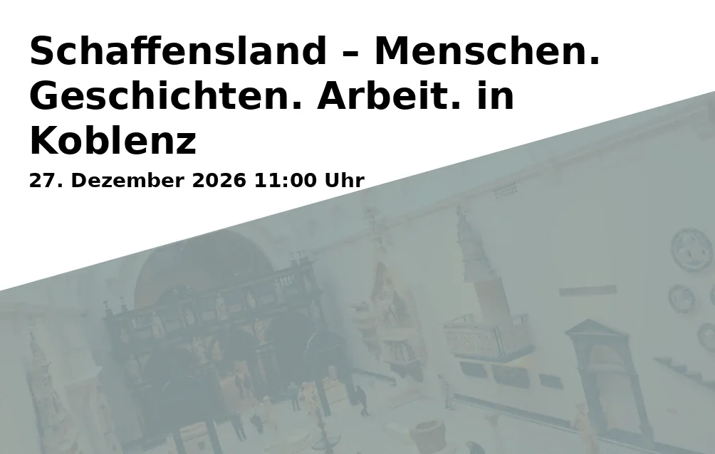 Event: Schaffensland – Menschen. Geschichten. Arbeit. in Koblenz