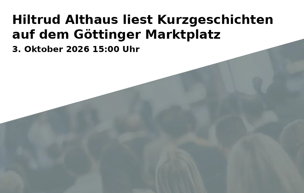 Event: Hiltrud Althaus liest Kurzgeschichten auf dem Göttinger Marktplatz in Markt 1, 37073 Göttingen on 3. Oktober 2026