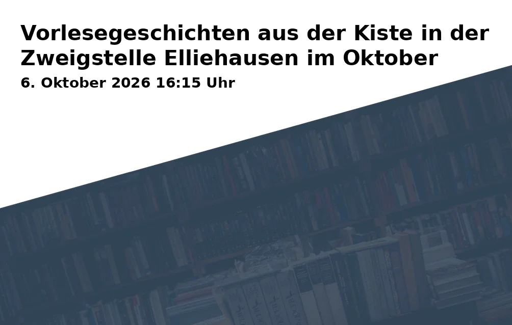 Event: Vorlesegeschichten aus der Kiste in der Zweigstelle Elliehausen im Oktober in Harrenacker 1, 37079 Göttingen on 6. Oktober 2026