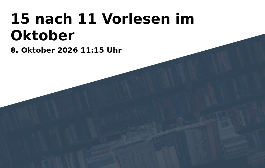 Event: 15 nach 11 Vorlesen im Oktober in Stadtbibliothek Göttingen, Gotmarstr. 8, 37073 Göttingen on 8. Oktober 2026