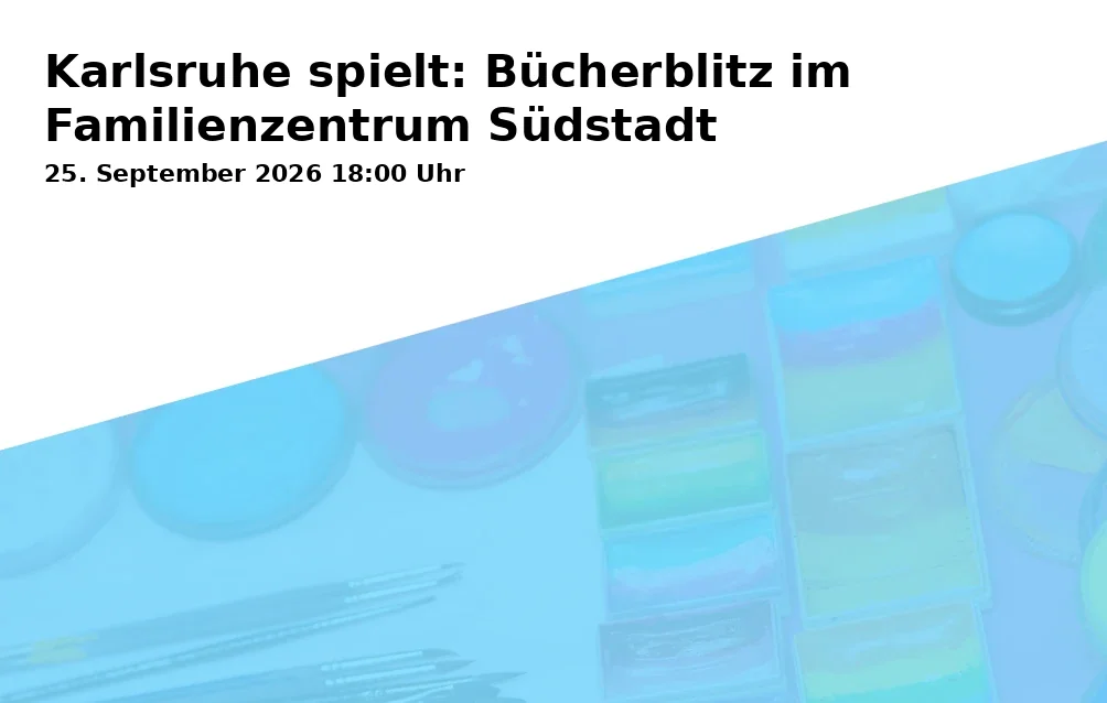 Event: Karlsruhe spielt: Bücherblitz im Familienzentrum Südstadt in Familienzentrum Südstadt, Augartenstraße 51, 76137 Karlsruhe on 25. September 2026