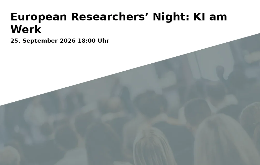 Event: European Researchers’ Night: KI am Werk in KIT Campus Süd, NTI-Hörsaal, Engesserstraße 5, 76131 Karlsruhe on 25. September 2026