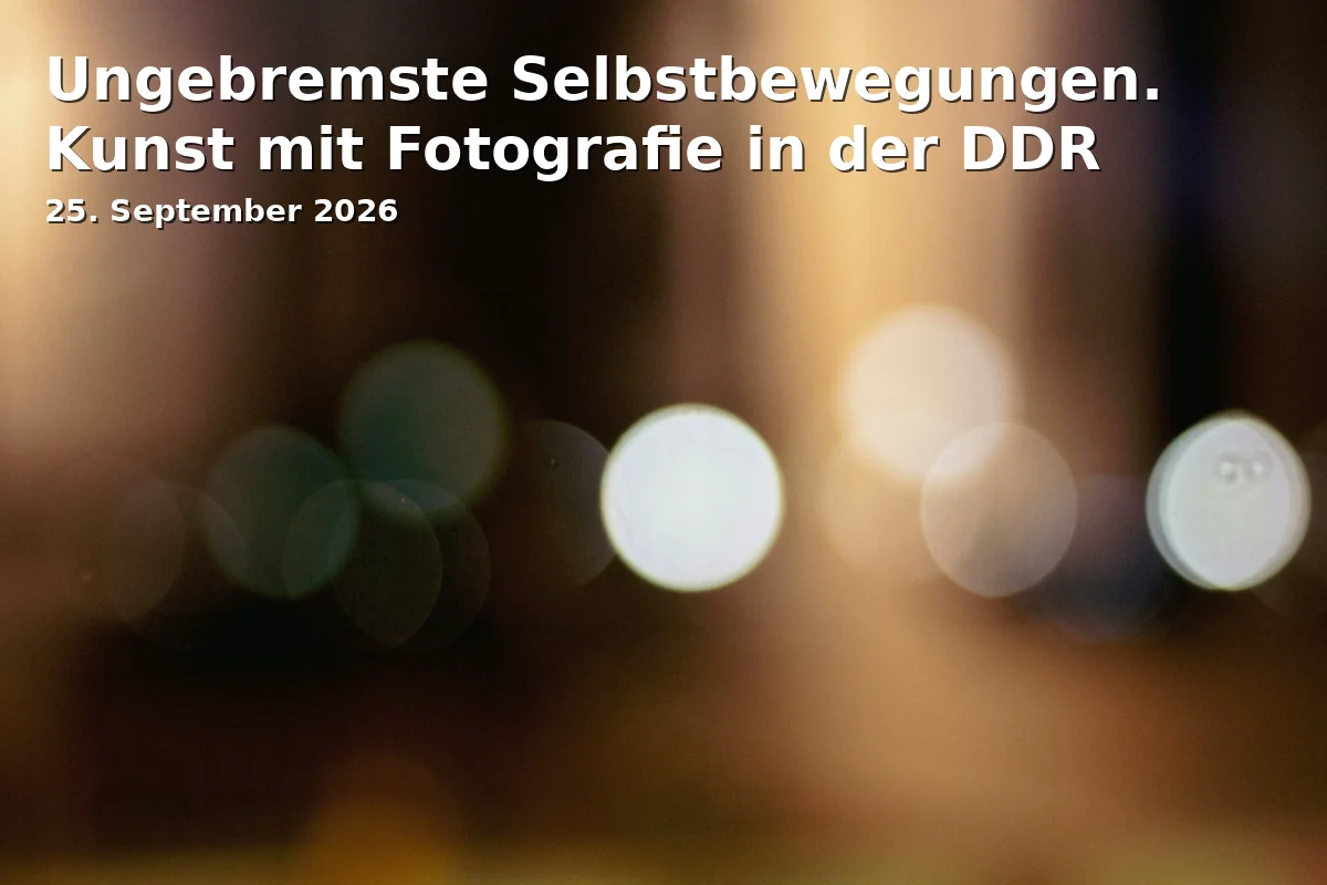 Event: Ungebremste Selbstbewegungen. Kunst mit Fotografie in der DDR in Brandenburgisches Landesmuseum für Moderne Kunst - Dieselkraftwerk Cottbus on 25. September 2026