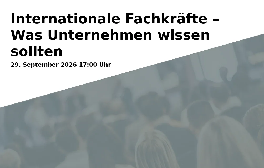 Internationale Fachkräfte – Was Unternehmen wissen sollten
