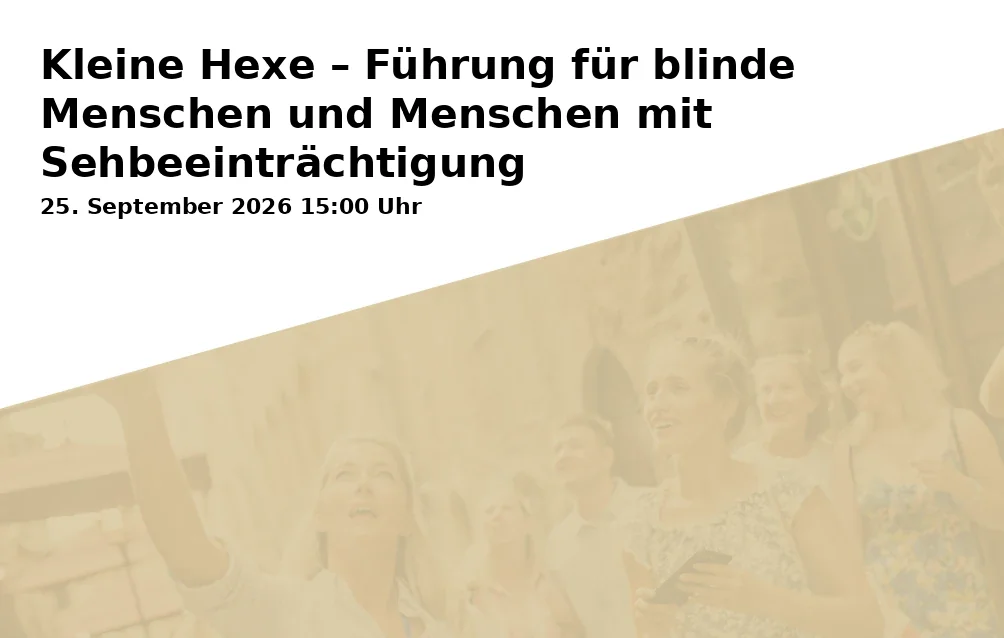 Event: Kleine Hexe – Führung für blinde Menschen und Menschen mit Sehbeeinträchtigung