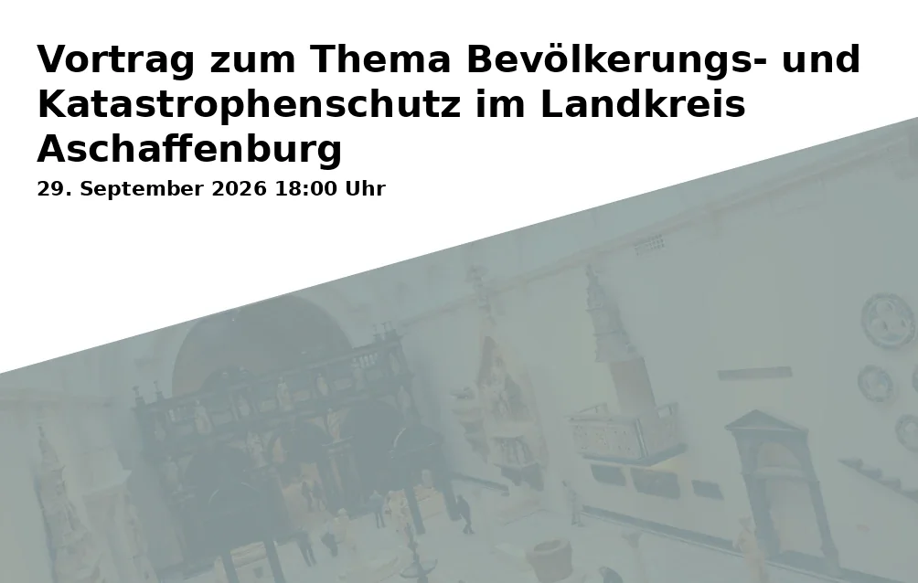 Event: Vortrag zum Thema Bevölkerungs- und Katastrophenschutz im Landkreis Aschaffenburg