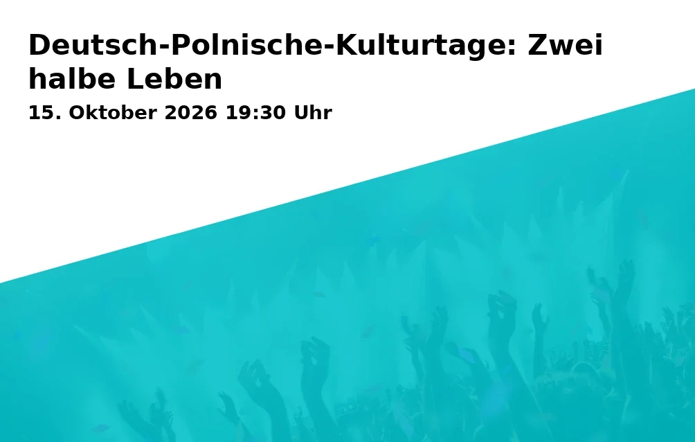 Event: Deutsch-Polnische-Kulturtage: Zwei halbe Leben