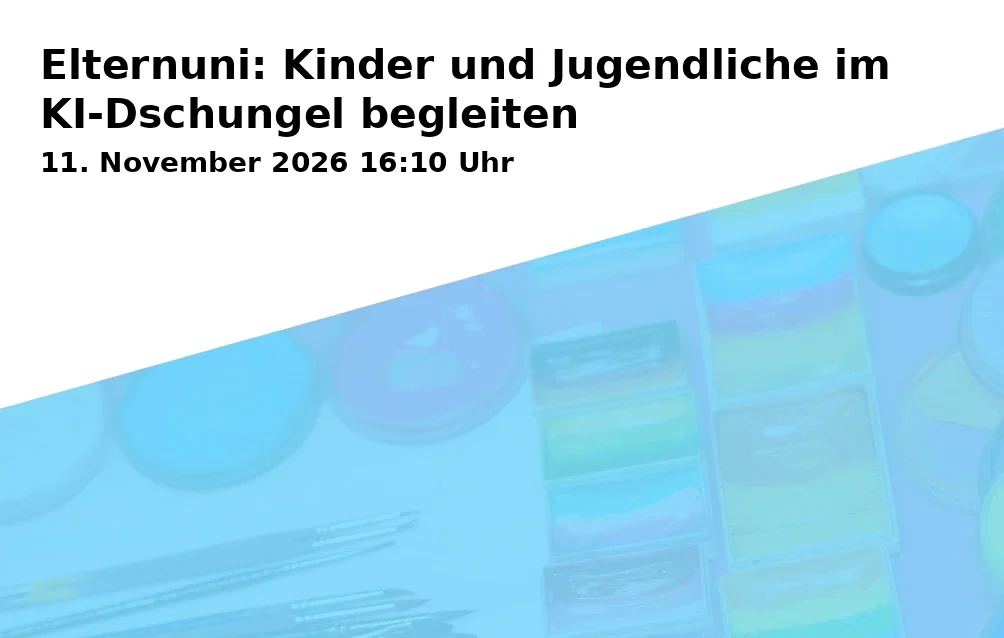 Event: Elternuni: Kinder und Jugendliche im KI-Dschungel begleiten in Bildungscampus Heilbronn, Am Bildungscampus, 74076 Heilbronn on 11. November 2026
