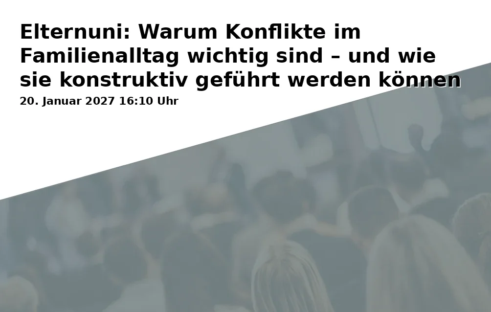 Event: Elternuni: Warum Konflikte im Familienalltag wichtig sind – und wie sie konstruktiv geführt werden können