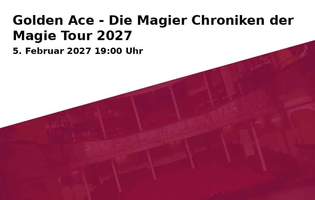 Event: Golden Ace - Die Magier Chroniken der Magie Tour 2027