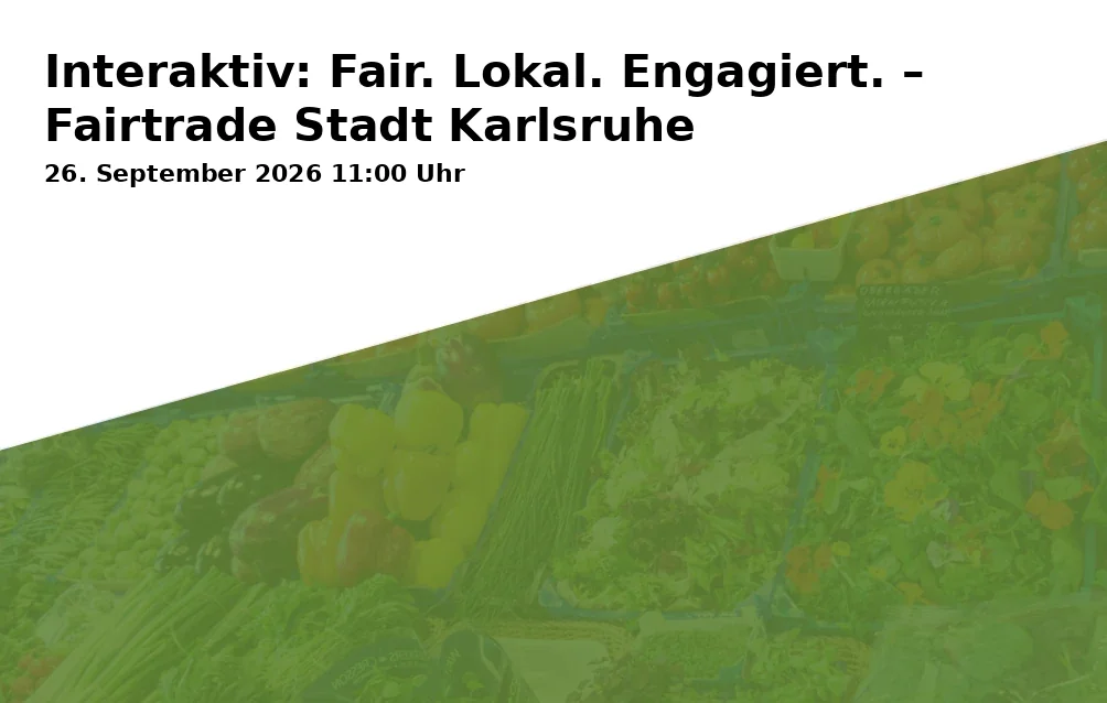 Event: Interaktiv: Fair. Lokal. Engagiert. – Fairtrade Stadt Karlsruhe in Weltladen Karlsruhe, Lammstraße 7a, 76133 Karlsruhe on 26. September 2026