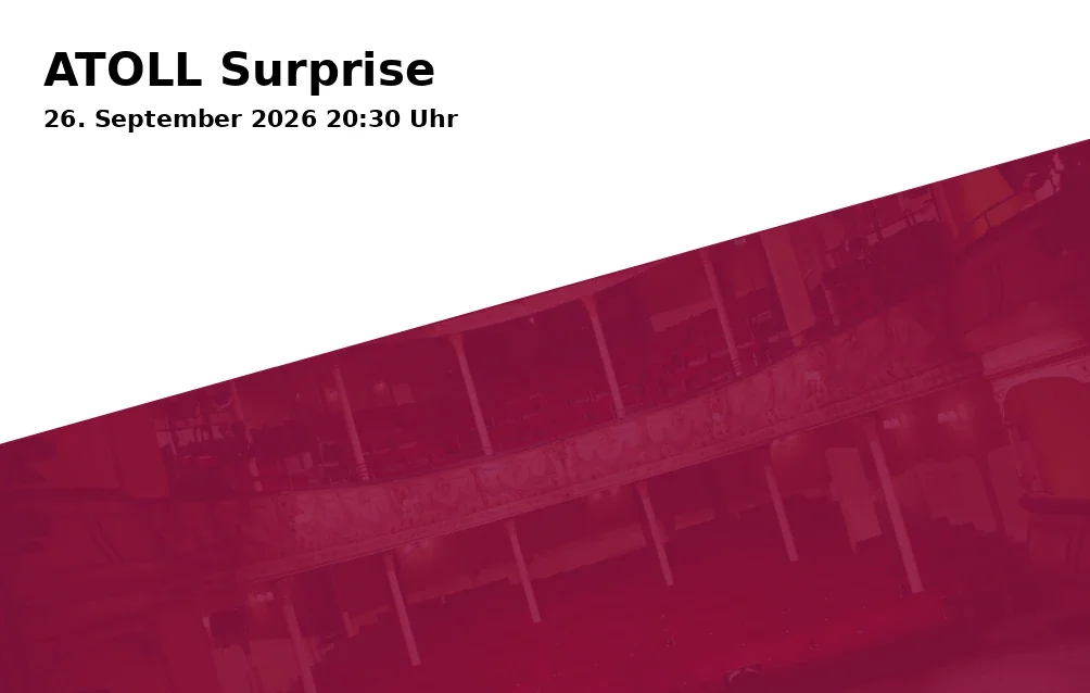 Event: ATOLL Surprise in ATOLL @ Schweizer Zelt, Kulturzentrum Tollhaus, Karlsruhe on 26. September 2026