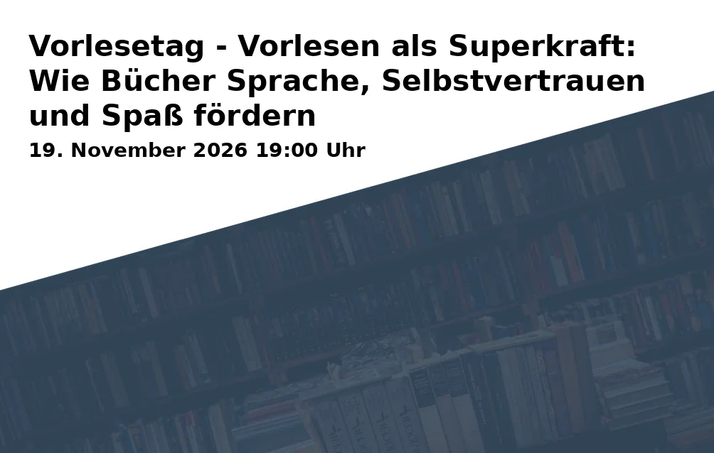 Event: Vorlesetag - Vorlesen als Superkraft: Wie Bücher Sprache, Selbstvertrauen und Spaß fördern in Haus der Familie, Erich-Mendelsohn-Straße, 74076 Heilbronn on 19. November 2026