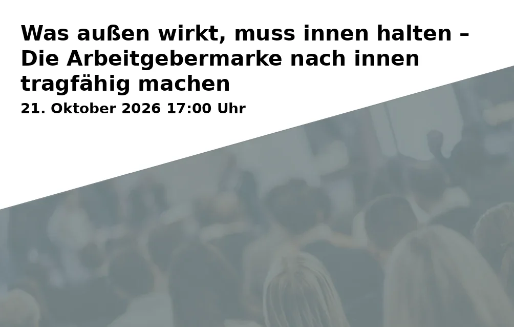 Event: Was außen wirkt, muss innen halten – Die Arbeitgebermarke nach innen tragfähig machen in Alexander von Humboldt-Haus - Gästehaus der Universität Bayreuth, Seminarraum, Eichendorffring 5, 95447 Bayreuth on 21. Oktober 2026