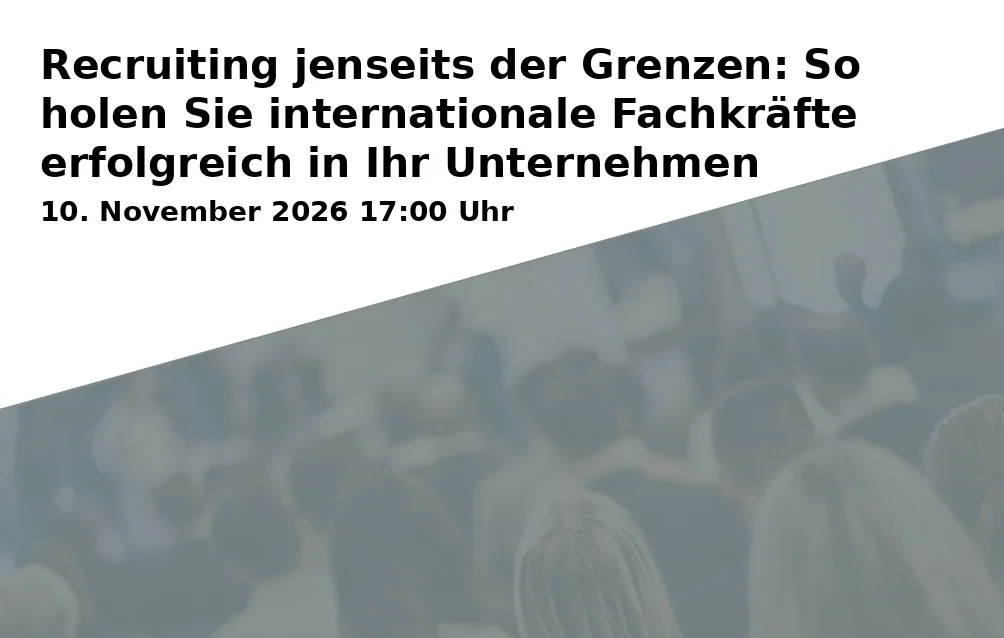 Event: Recruiting jenseits der Grenzen: So holen Sie internationale Fachkräfte erfolgreich in Ihr Unternehmen in AOK Bayern - Geschäftsstelle Bayreuth, Nebengebäude, Seminarraum, 1. Stock, Friedrich-Puchta-Straße 27, 95444 Bayreuth on 10. November 2026