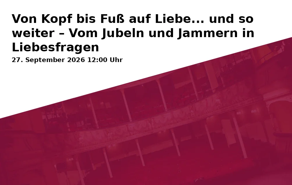 Event: Von Kopf bis Fuß auf Liebe... und so weiter – Vom Jubeln und Jammern in Liebesfragen in Treffpunkt: Portal der Klosterkirche Riddagshausen, Klostergang 64, 38104 Braunschweig on 27. September 2026