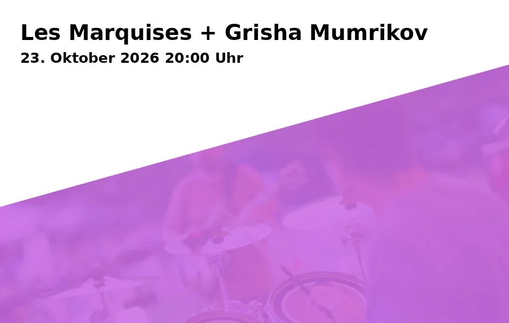 Event: Les Marquises + Grisha Mumrikov in Dialograum Kreuzung an St. Helena, Bornheimer Straße 130, 53119 Bonn on 23. Oktober 2026