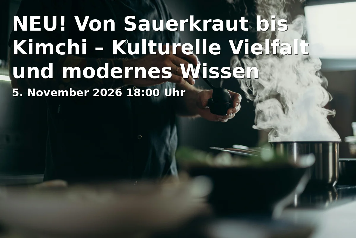 Event: NEU! Von Sauerkraut bis Kimchi â Kulturelle Vielfalt und modernes Wissen