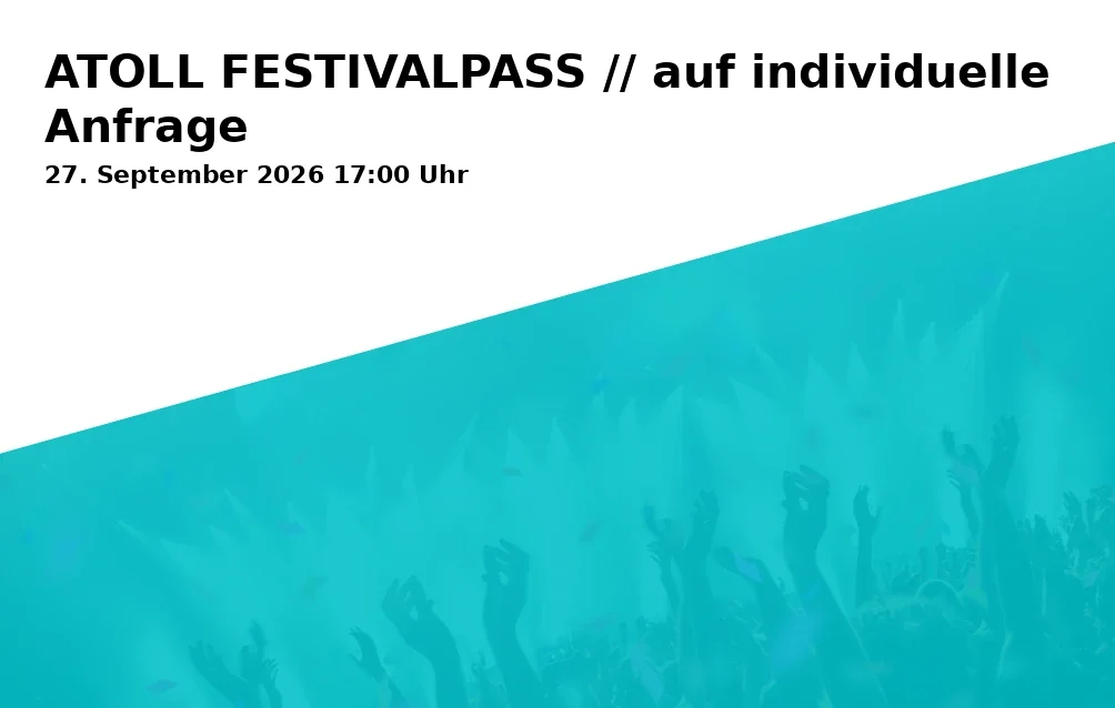 Event: ATOLL FESTIVALPASS // auf individuelle Anfrage in Kulturzentrum TOLLHAUS, Alter Schlachthof 35, 76131 Karlsruhe on 27. September 2026