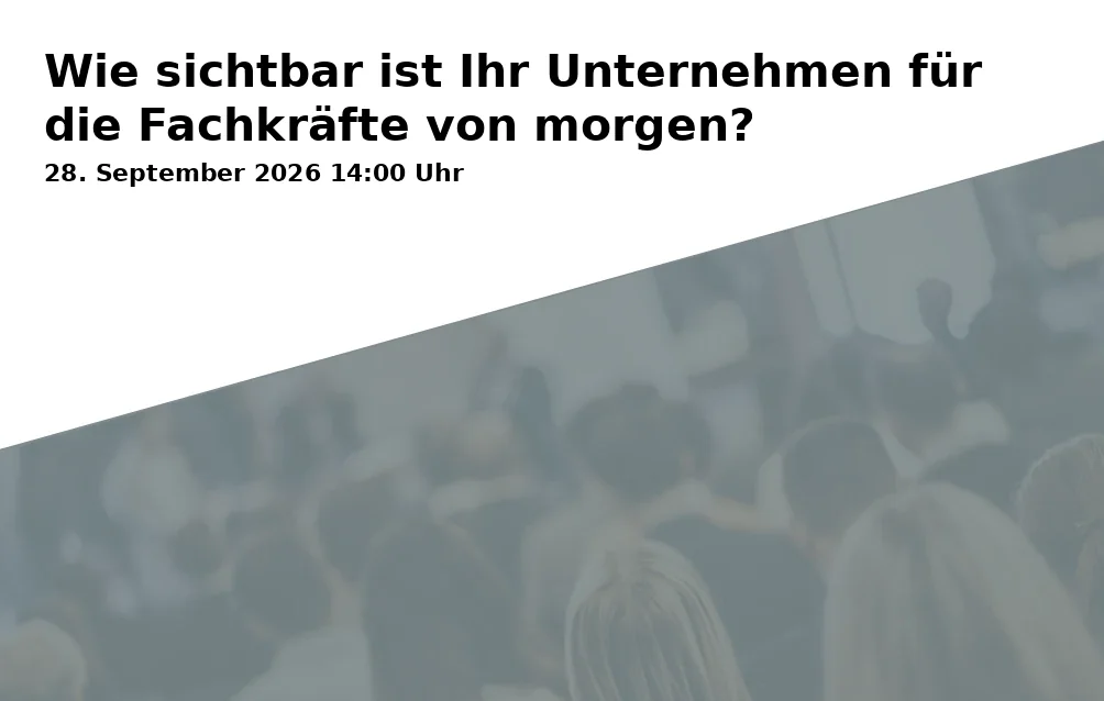 Event: Wie sichtbar ist Ihr Unternehmen für die Fachkräfte von morgen?