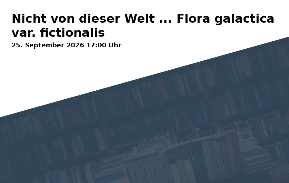 Nicht von dieser Welt ... Flora galactica var. fictionalis