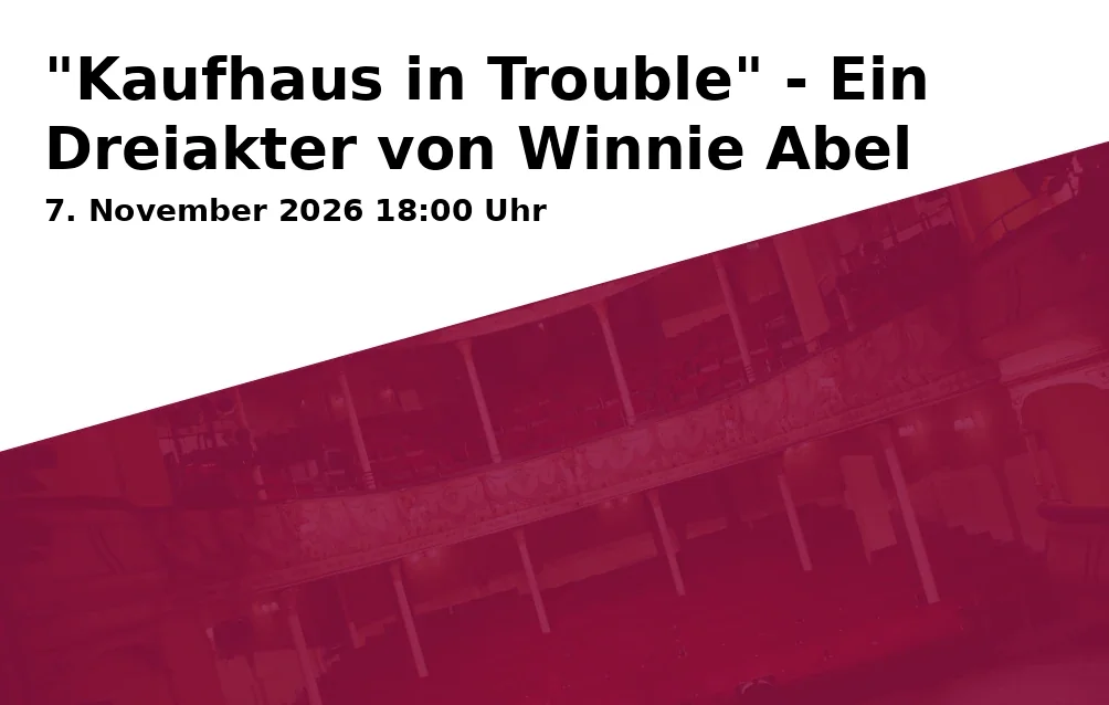 Event: "Kaufhaus in Trouble" - Ein Dreiakter von Winnie Abel