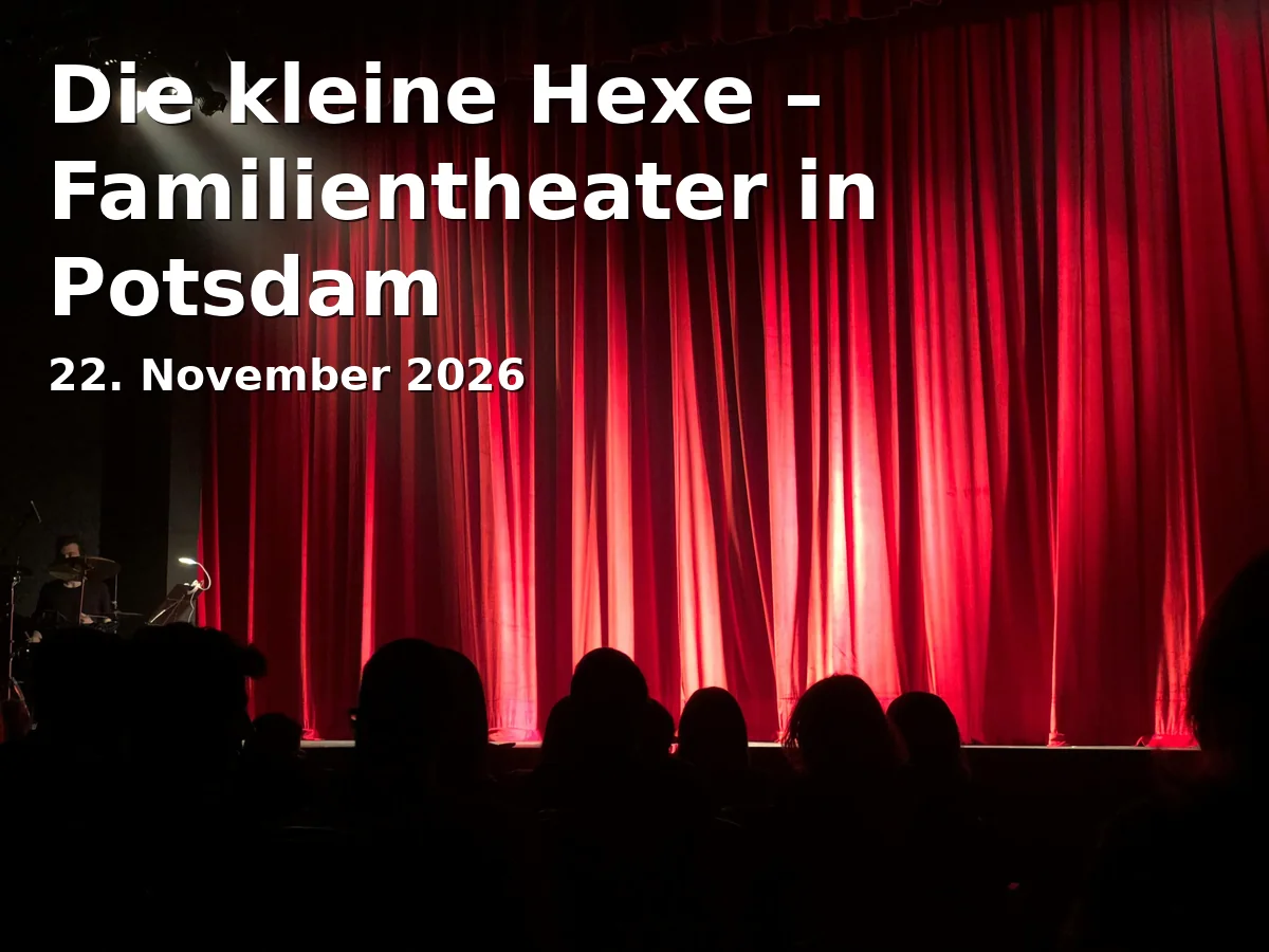 Event: Die kleine Hexe – Familientheater in Potsdam in T-Werk Potsdam, Schiffbauergasse 4E, 14467 Potsdam on 22. November 2026