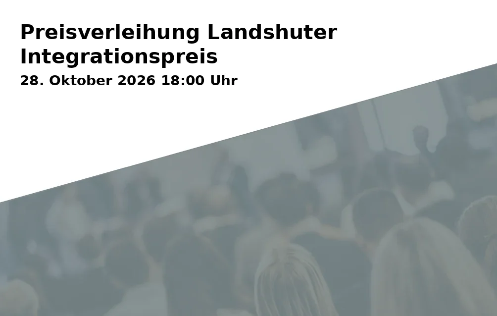 Event: Preisverleihung Landshuter Integrationspreis in Rathausprunksaal, Altstadt 315, 84028 Landshut on 28. Oktober 2026