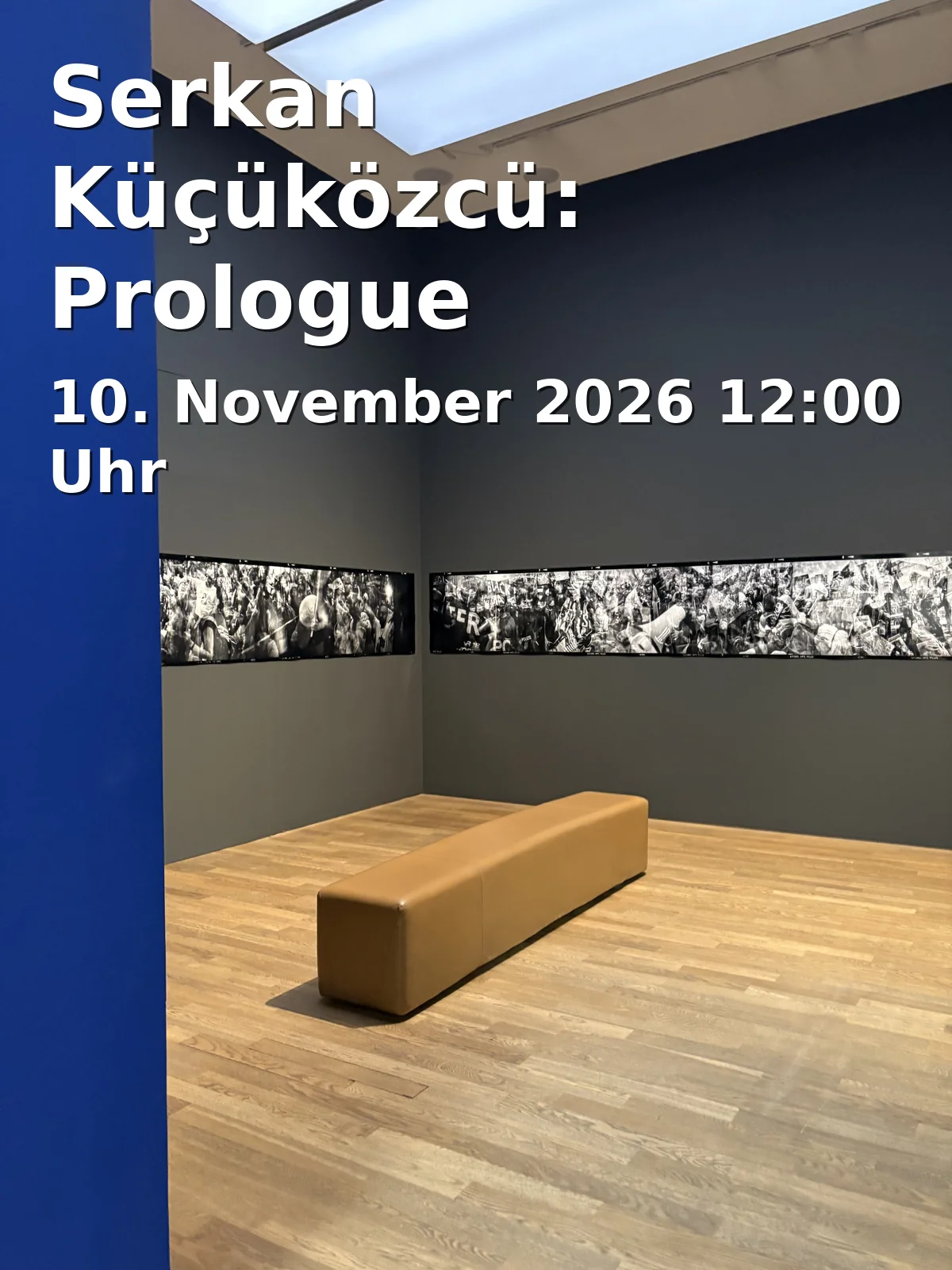 Event: Serkan Küçüközcü: Prologue in Anna Laudel, Mühlenstraße 1, 40213 Düsseldorf on 10. November 2026