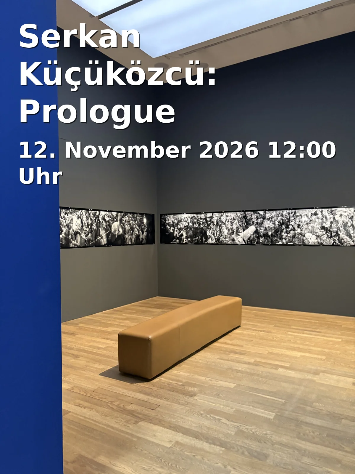 Event: Serkan Küçüközcü: Prologue in Anna Laudel, Mühlenstraße 1, 40213 Düsseldorf on 12. November 2026