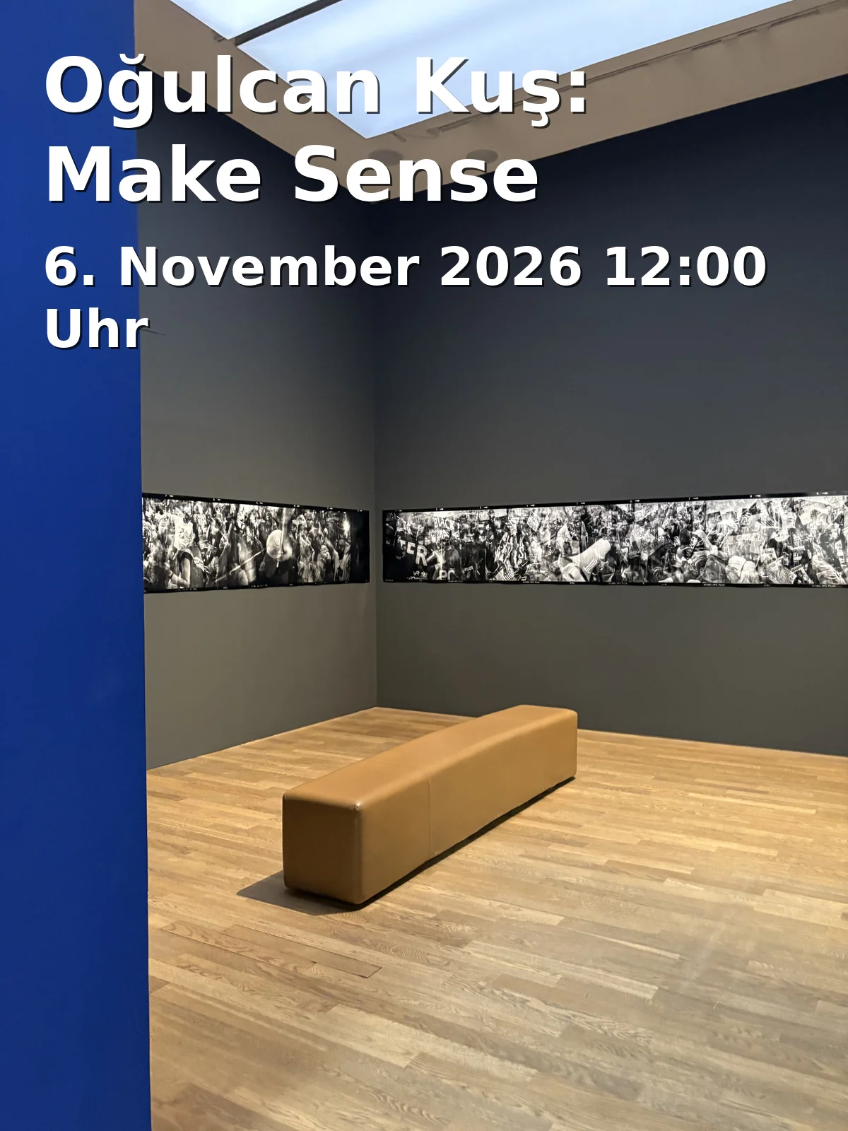 Event: Oğulcan Kuş: Make Sense in Anna Laudel, Düsseldorf on 6. November 2026