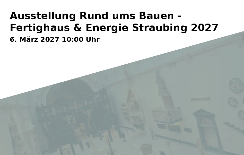 Event: Ausstellung Rund ums Bauen - Fertighaus & Energie Straubing 2027 in Joseph-von-Fraunhofer-Halle, Am Hagen 75, 94315 Straubing on 6. März 2027